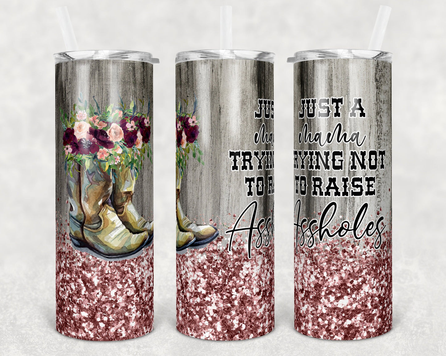 20 oz Skinny Tumbler Cowboy boots Rose Gold Floral Just Mama Not Raise Assholes Sublimation Design