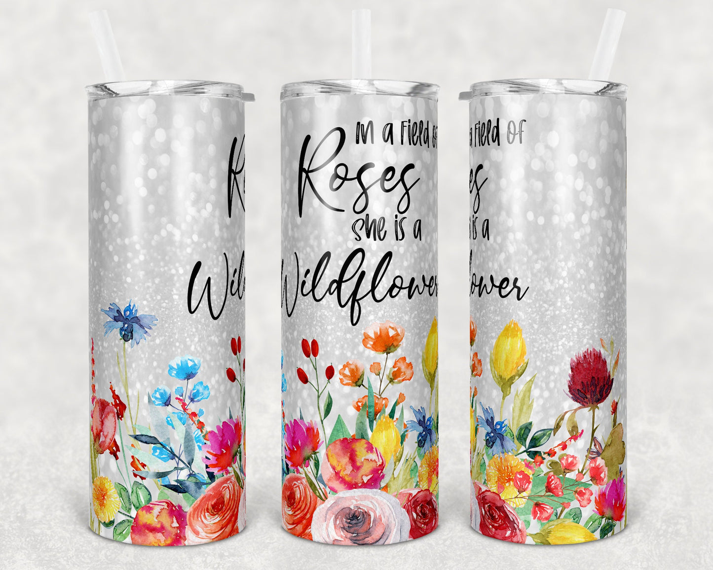 20 oz Skinny Tumbler In a Field of Roses She is a Wildflower Faux Glitter Sublimation Design