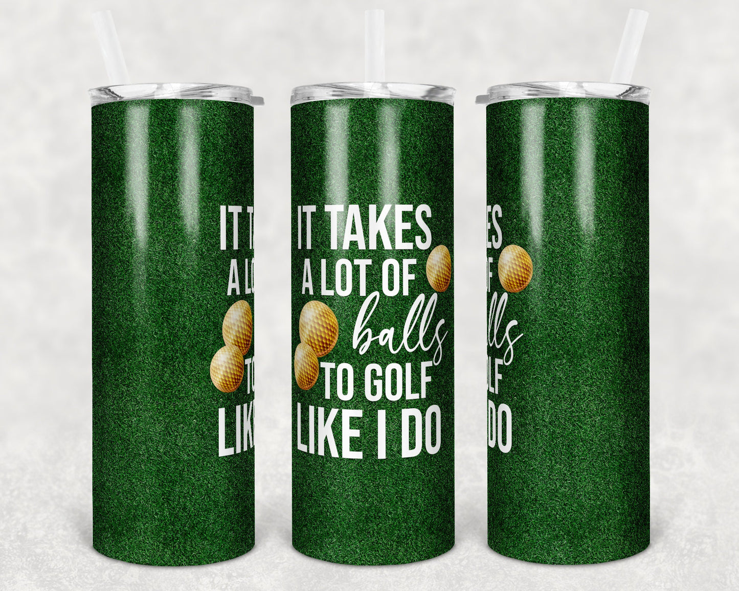 20 oz Skinny Tumbler Sublimation Design Template Takes a lot of balls to Golf like I do Straight Warped