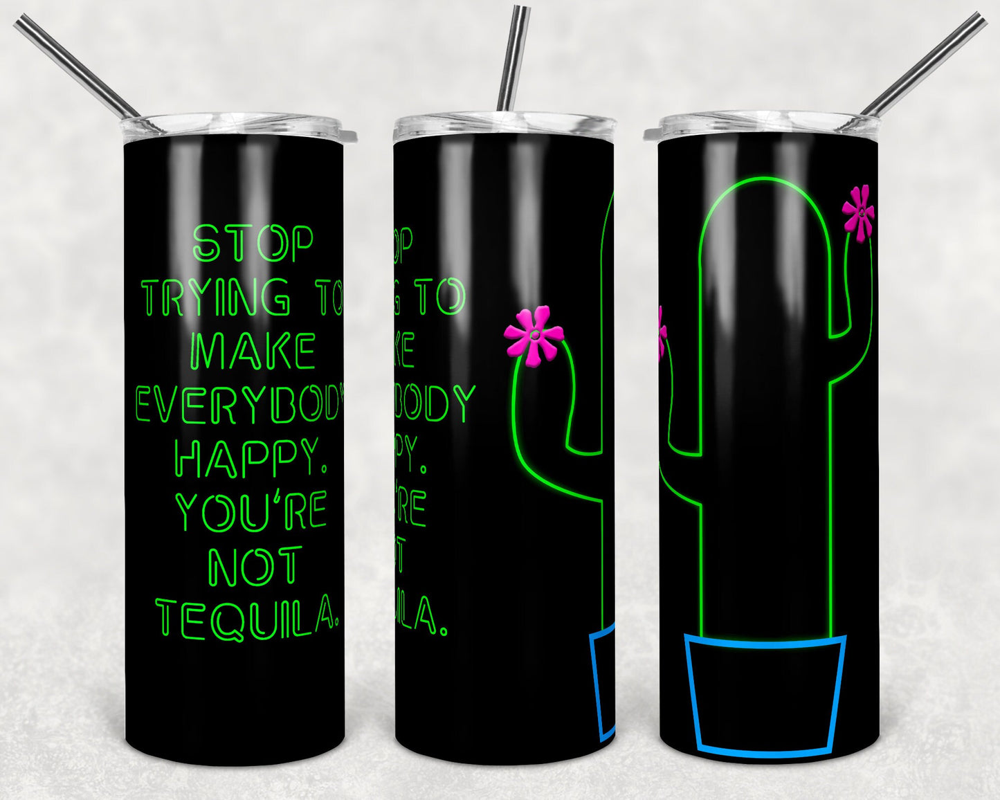 20 oz Skinny Tumbler Sublimation Design Tequila Faux Neon Stop Trying Make Everyone Happy Straight Warped Design