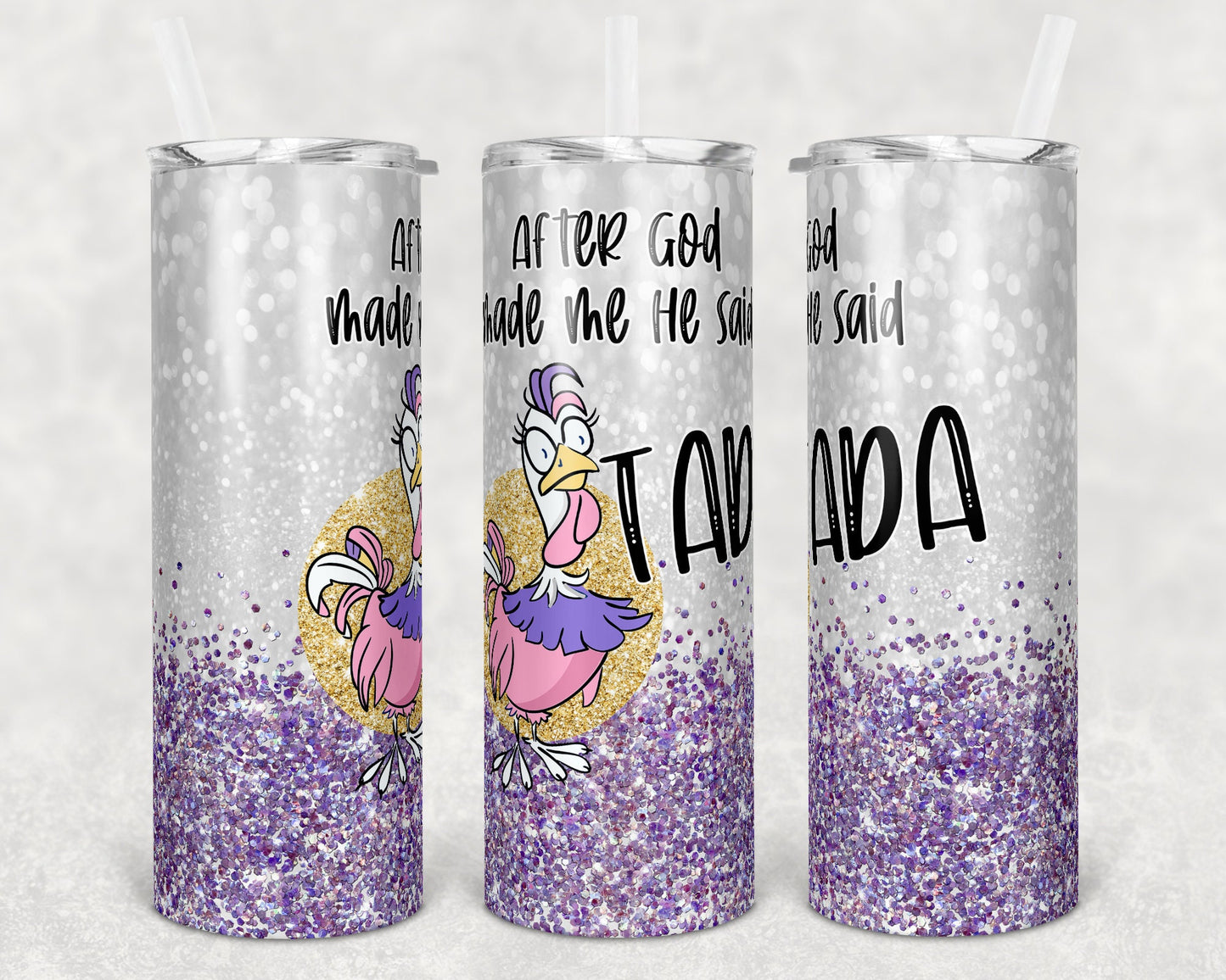 20 oz Skinny Tumbler Funny Chicken God Made Me Said Tada Sublimation Design Print Transfer