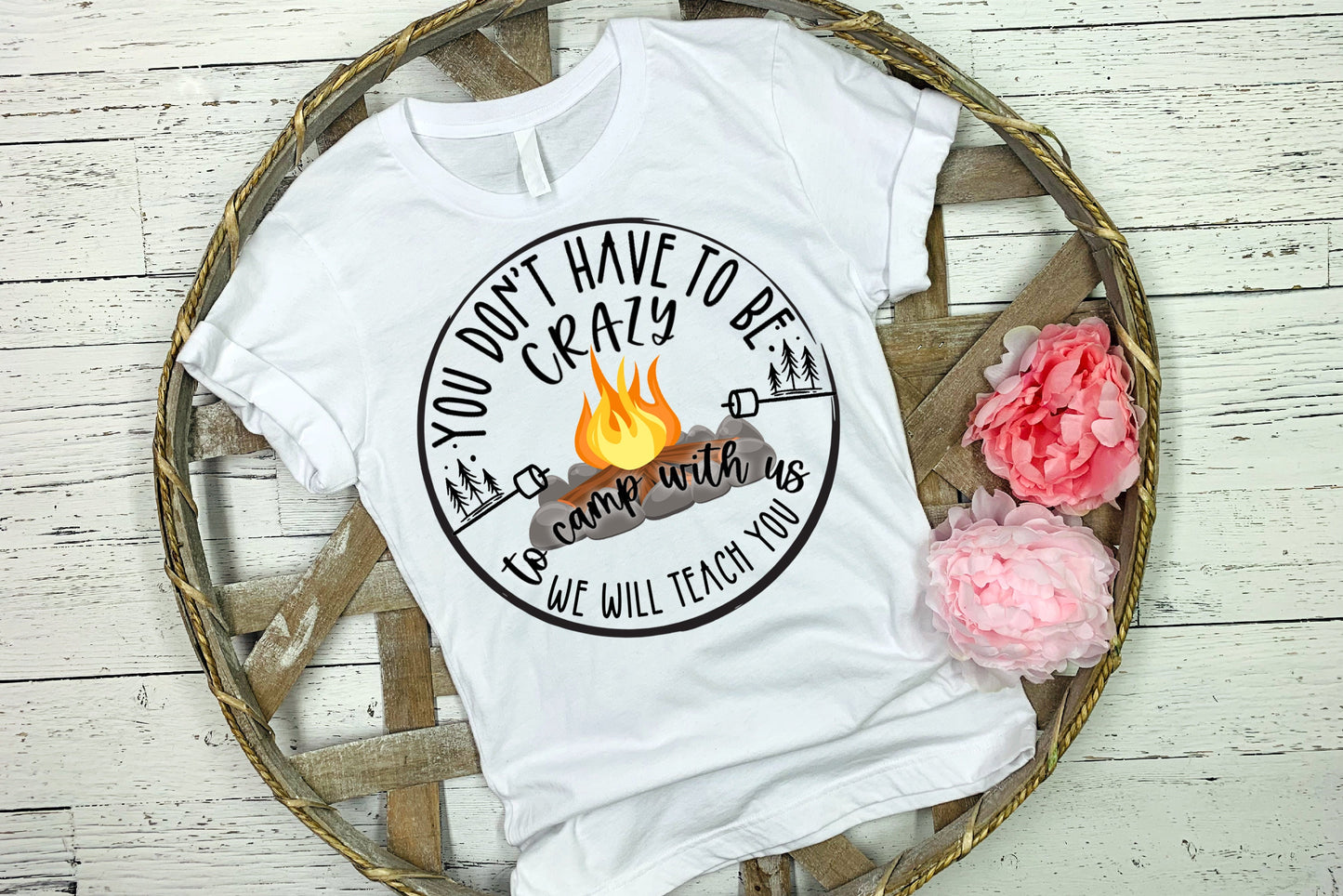 Shirt design Don't Have to be Crazy to Camp with us we'll teach you camping Sublimation Design