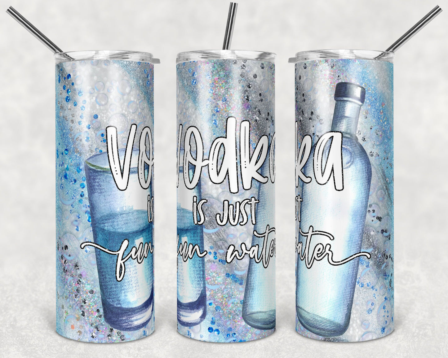 20 oz Skinny Tumbler Sublimation Design Glitter Vodka is just fun water Blue Milky way Straight Warped Design