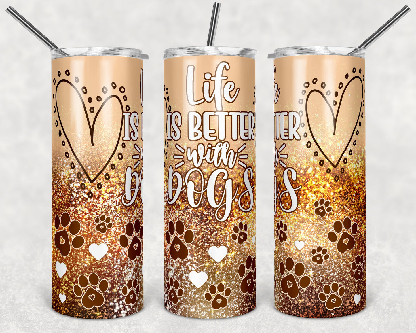 20 oz Skinny Tumbler Sublimation Life is Better with Dogs Faux Gold Glitter Paw Straight