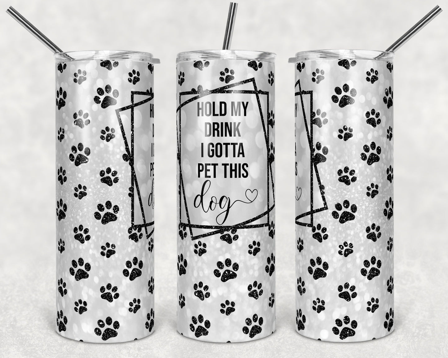 20 oz Skinny Tumbler Sublimation Hold my Drink I Gotta Pet this Dog Paw Print Straight Tumblers