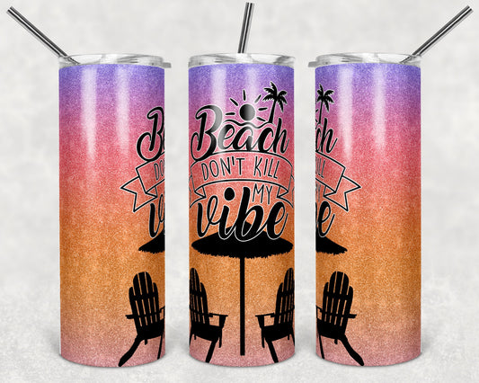 20 oz Skinny Tumbler Sublimation Design Template Beach Dont Kill my Vibe Design