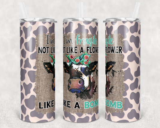 20 oz Skinny Tumbler Sublimation Cow Fragile Like a Bomb Design