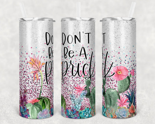 20 oz Skinny Tumbler Sublimation Glitter Cactus Don't Be A Prick Straight and Warped Design