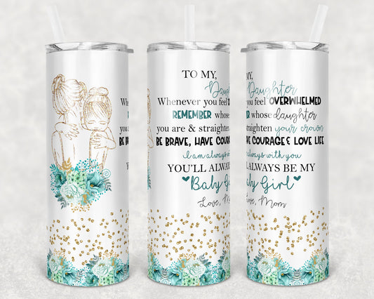 20 oz Skinny Tumbler Floral To My Daughter Sublimation Design Print Transfer
