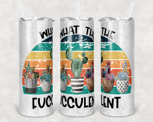 20 oz Skinny Tumbler Sublimation Glitter What the Fucculent Cactus Succulent Straight and Warped Design