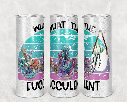 20 oz Skinny Tumbler Sublimation Glitter What the Fucculent Cactus Succulent Straight and Warped Design