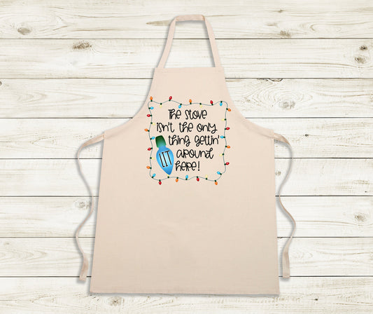 Apron Sublimation Design Stove isn't the thing getting Lit around here Christmas