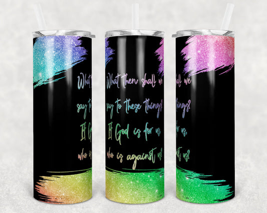 20 oz Skinny Black Glitter rainbow Paint Stroke Religous Quote Sublimation Design