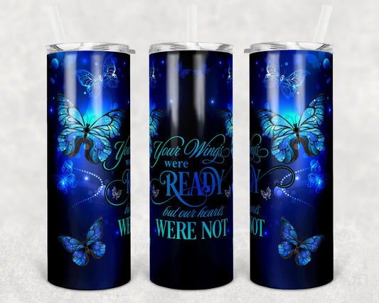 20 oz Skinny Tumbler Memorial Butterfly Wings Were Ready Our Hea were Not Sublimation Design