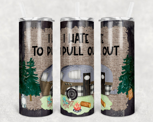 20 and 30 oz Skinny Tumbler Camper Vintage Trailer I hate to pull out Sublimation