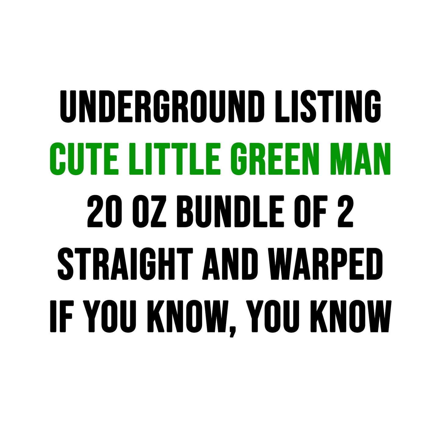 20 oz Custom Underground Listing, if youre there you know. Warp and Straight and Mock up included