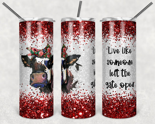 20 oz Skinny Tumbler Sublimation Cow Live Like Someone Left the Gate Open Design tumblers