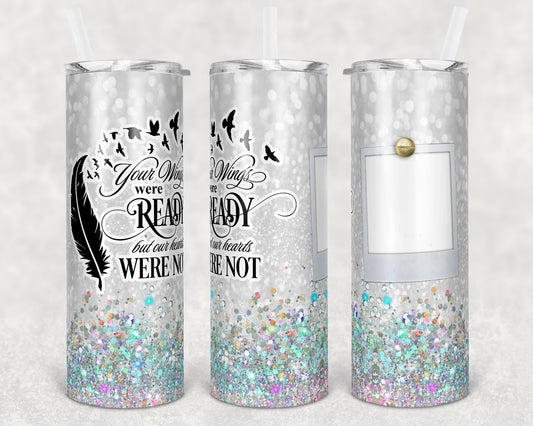 20 oz Skinny Tumbler Memorial with one Picture White Glitter Wings Were Ready Sublimation Design