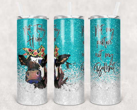 20 oz Skinny Tumbler Sublimation Cow Not Today Heifer Not my pasture Design