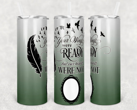 20 oz Skinny Tumbler Memorial with photo Frame Wings Were Ready to one side personalize Sublimation