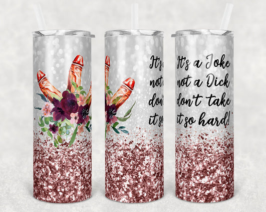 20 oz Skinny Tumbler Sublimation Design Template Floral Rose Gold Glitter Design Penis Dick Its a joke dont take it so hard