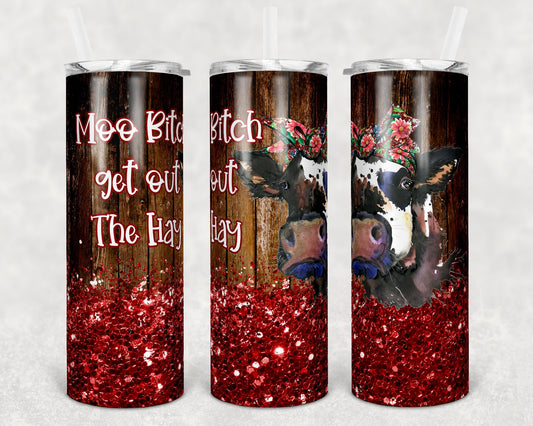 20 oz Skinny Tumbler Sublimation Cow Moo Bitch Get Out the Hay Glitter Design