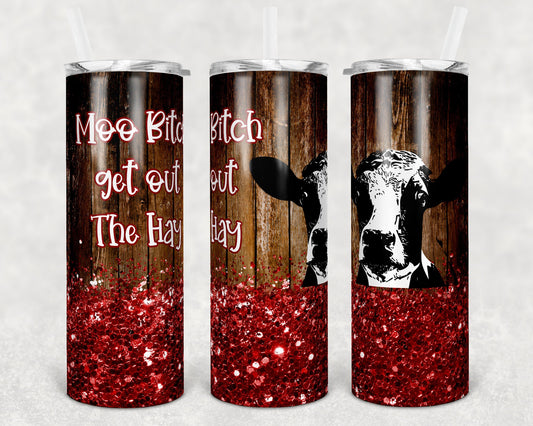 20 oz Skinny Tumbler Sublimation Cow Moo Bitch Get Out the Hay Glitter Design