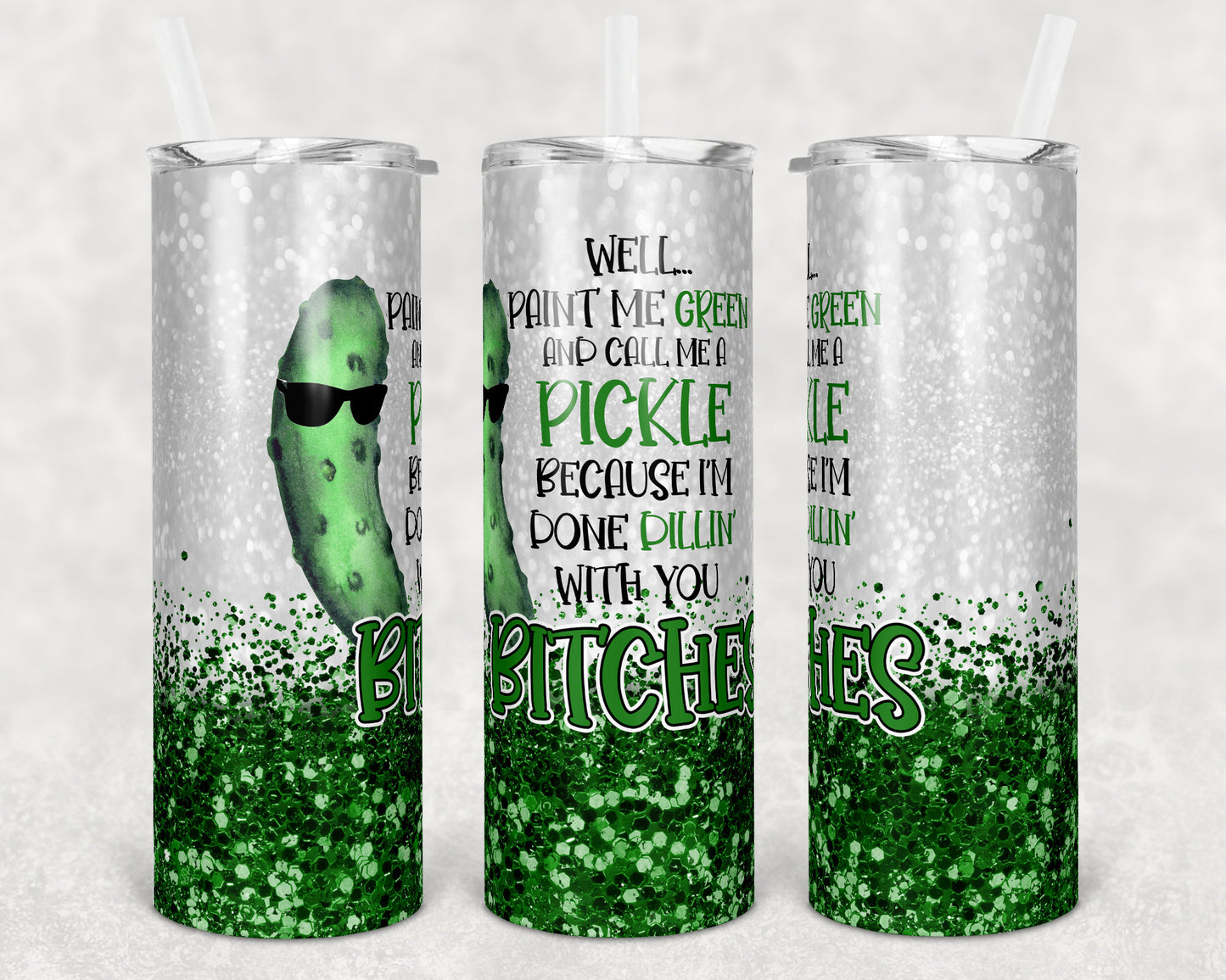 20 oz Skinny Tumbler Sublimation Design Glitter Confetti Green Pickle Dillin with Bitches Straight and Warped Design