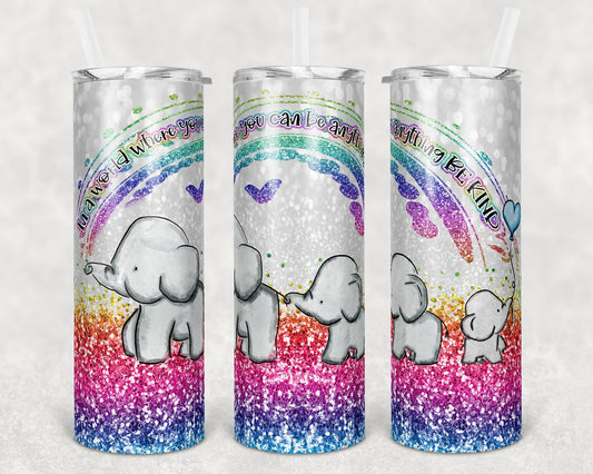 20 oz Skinny Tumbler Sublimation Design Glitter Rainbow Elephant you can be anything be kind Straight Warped Design