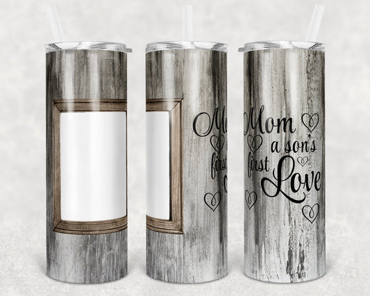 20 oz Skinny Tumbler Picture Frame Tumbler Mom a Sons First Love Sublimation Design