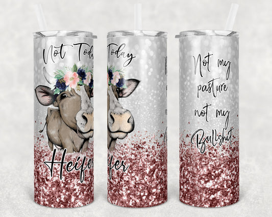20 oz Skinny Tumbler Sublimation Cow Not Today Heifer Not my pasture Rose Design