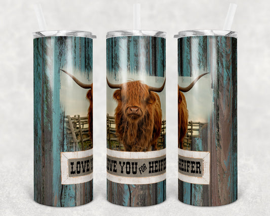 20 oz Skinny Tumbler Sublimation Highland Cow Rustic Wood Love you for Heifer Design