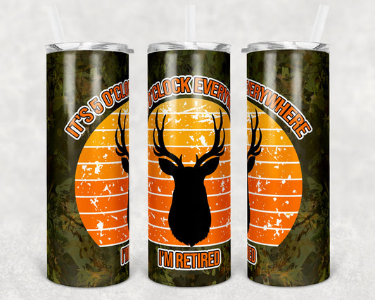 20 oz Skinny Tumbler 5 oclock everywhere Im Retired Hunting Deer Sublimation Design