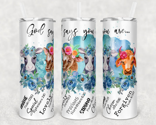 20 oz Skinny Tumbler Sublimation Baby Cow Calves God Says You are Design