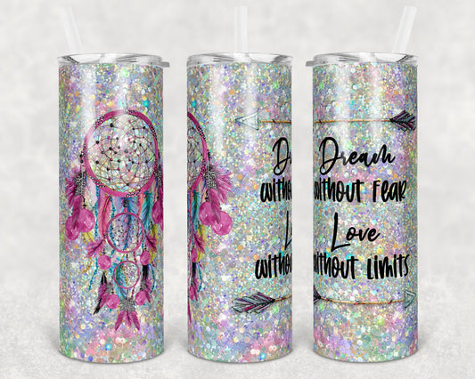 20 oz Skinny Tumbler Holo Dream Catcher Dream without Fear Love without Limits Sublimation Design
