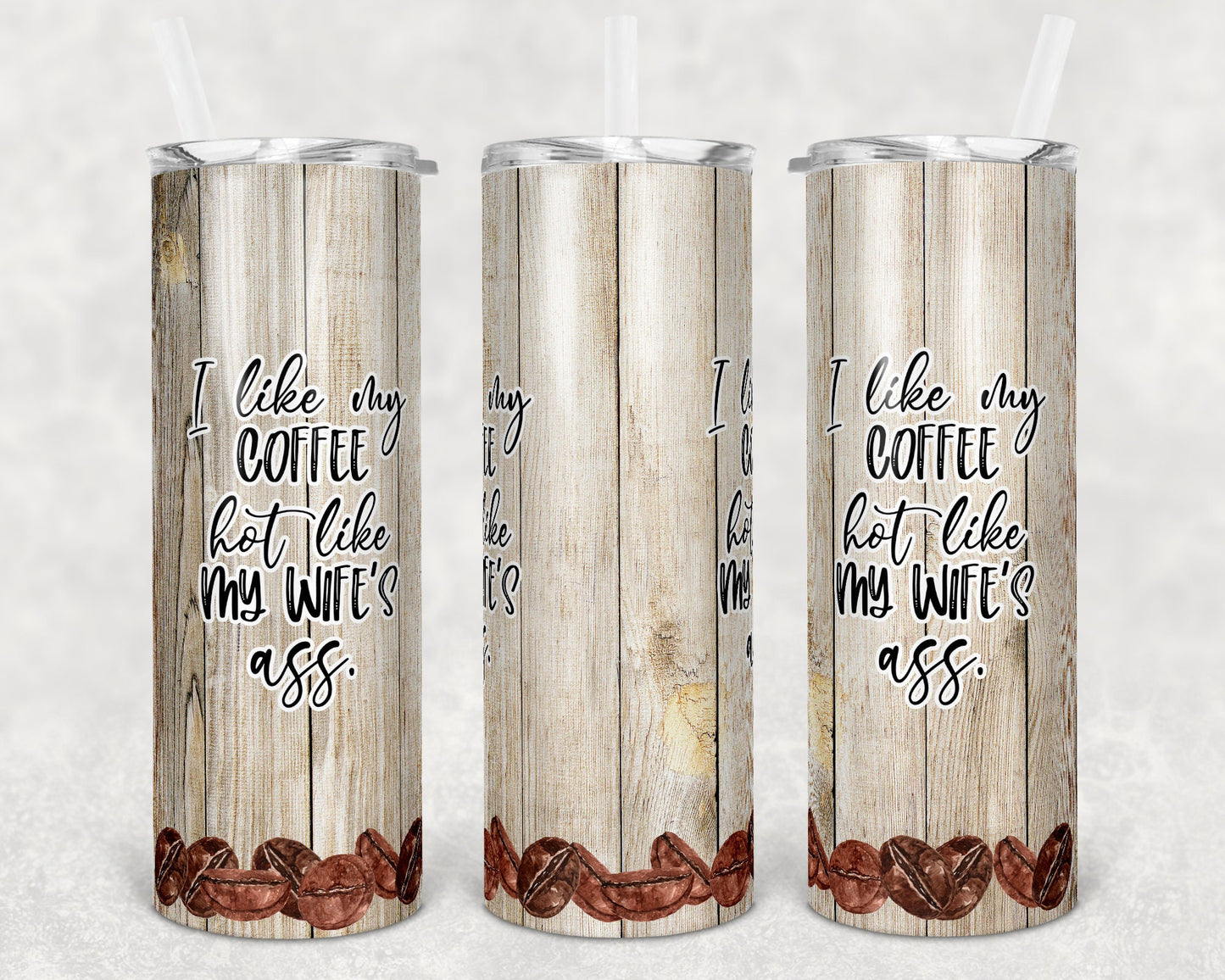 20 oz Skinny Tumbler Sublimation Design Template I like my coffee hot like my wifes ass Straight and Warped