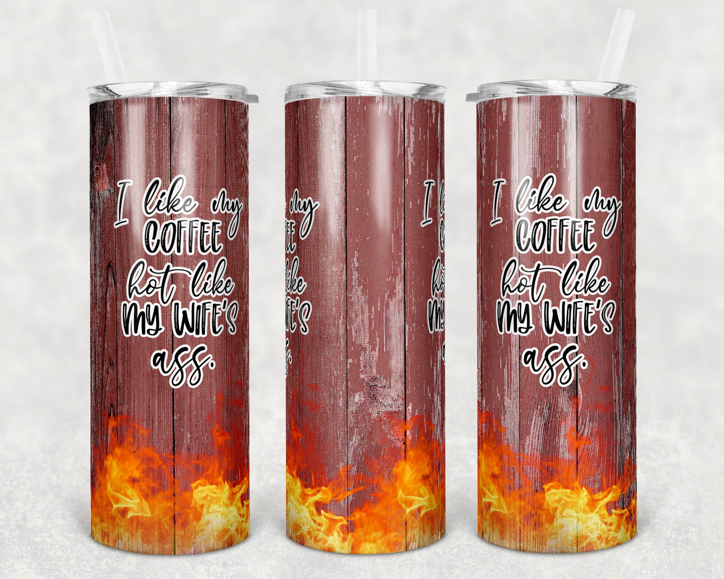 20 oz Skinny Tumbler Sublimation Design Template I like my coffee hot like my wifes ass Straight and Warped