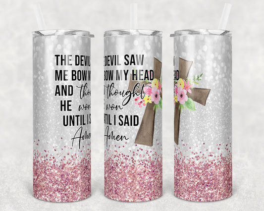 20 oz Skinny Tumbler Sublimation Design Template The Devil Saw Me Bow my Head Amen Religous Inst tumblers