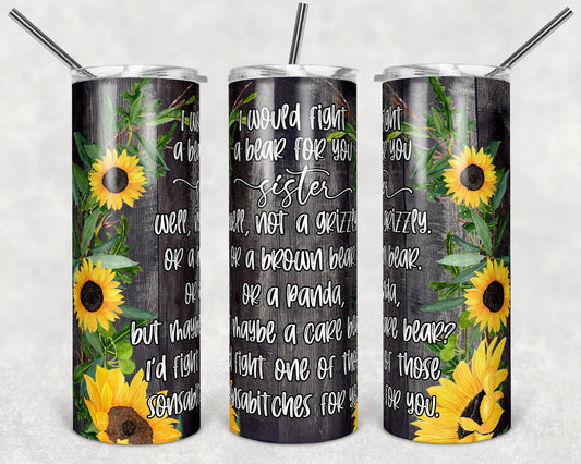 20 oz Skinny Tumbler Wood Sunflower Sister Id Fight a Bear Sublimation Design Print Transfer