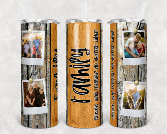 20 oz Skinny Tumbler Picture Frame Tumbler Family Always and Forever no matter what wood 4 photo Sublimation Design