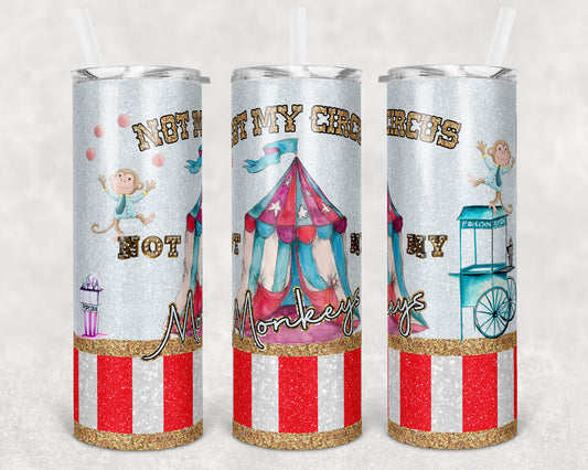 20 oz Skinny Tumbler Sublimation Not my Circus Not My Monkeys Glitter Design