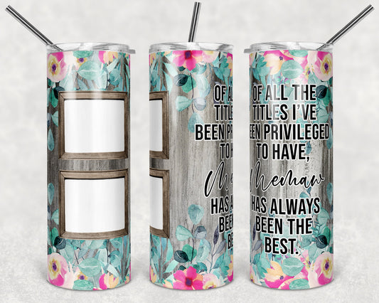 20 oz Skinny Tumbler Picture Frame Tumbler Memaw Quote Floral photos Sublimation Design