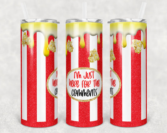 20 oz Skinny Tumbler Sublimation Popcorn Bucket Glitter Stripe Plain and Just here for the Comments Design Instant