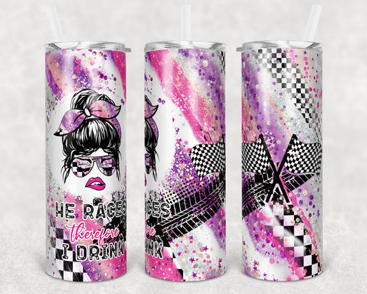 20 oz Skinny Tumbler Sublimation Design Racing Messy Bun He Races therefore I drink I smoke and Blank pink