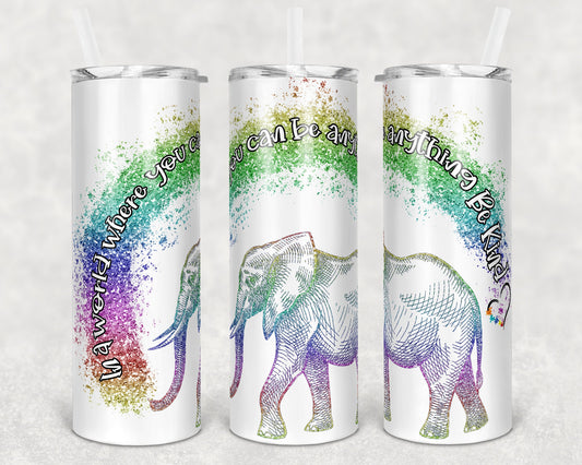 20 oz Skinny Tumbler Sublimation Design Glitter Rainbow Elephant you can be anything be kind Straight Warped Design