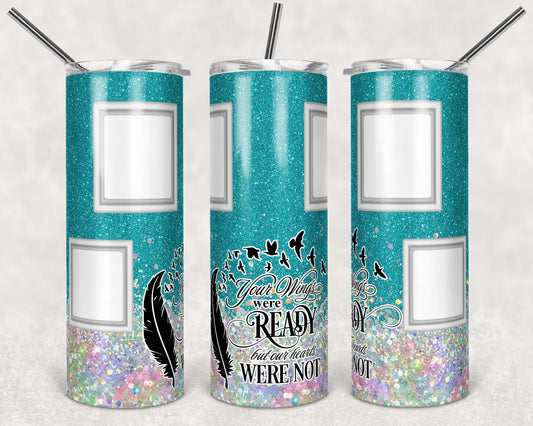 20 oz Skinny Tumbler Memorial with Pictures Teal Glitter Wings Were Ready Sublimation Design