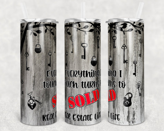 20 oz Skinny Tumbler Real Estate Agent Everything I touch Turns to Sold Houses Sublimation Design