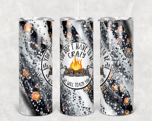 20 oz Skinny Tumbler Milky way Don't Have to be Crazy to Camp with us we'll teach you camping Sublimation Design