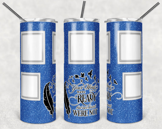 20 oz Skinny Tumbler Memorial with 5 Pictures Blue Glitter Wings Were Ready Sublimation Design