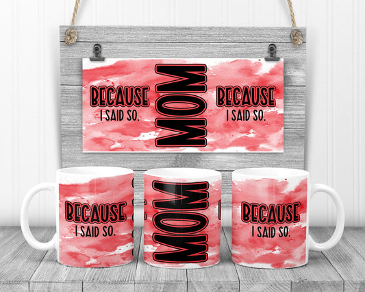 Sublimation Mug Ink splash Mom because I said so 11 15 oz Sublimation for Sublimation Mug Design
